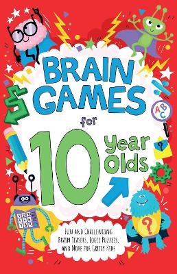 Brain Games for 10-Year-Olds - Gareth Moore, Chris Dickason