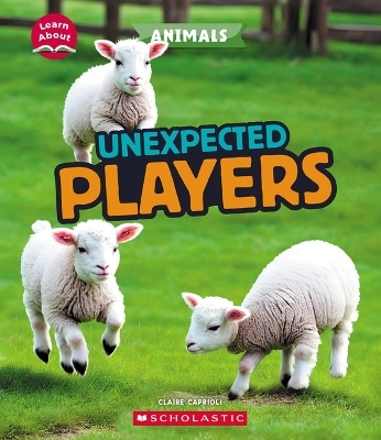 Unexpected Players (Learn About: Animals) - Claire Caprioli
