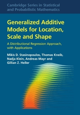 Generalized Additive Models for Location, Scale and Shape - Mikis D. Stasinopoulos, Thomas Kneib, Nadja Klein, Andreas Mayr, Gillian Z. Heller