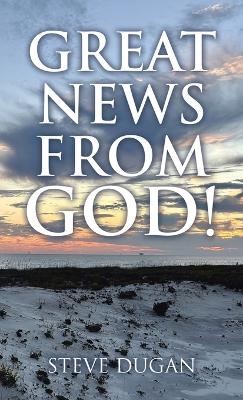 Great News From God! - Steve Dugan