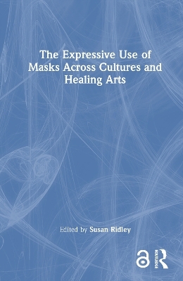 The Expressive Use of Masks Across Cultures and Healing Arts - 