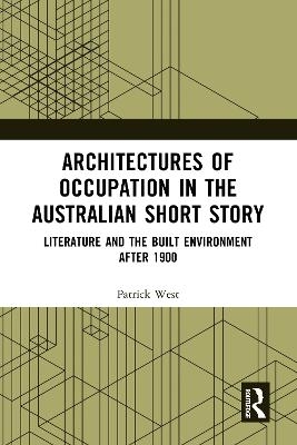 Architectures of Occupation in the Australian Short Story - Patrick West