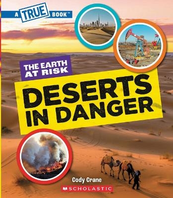 Deserts in Danger (a True Book: The Earth at Risk) - Cody Crane