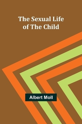 The Sexual Life of the Child - Albert Moll