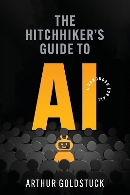 The Hitchhiker’s Guide to AI - Arthur Goldstuck