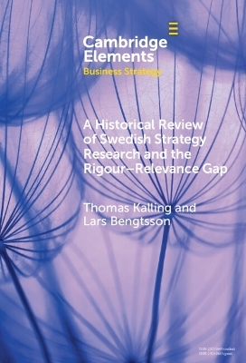A Historical Review of Swedish Strategy Research and the Rigor-Relevance Gap - Thomas Kalling, Lars Bengtsson