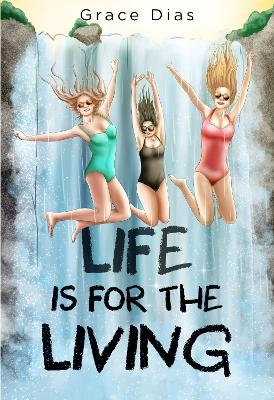 Life is for the Living - Grace Dias