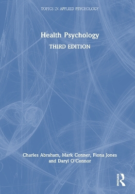 Health Psychology - Charles Abraham, Mark Conner, Fiona Jones, Daryl O'Connor