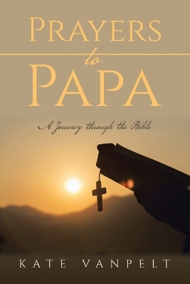 Prayers to Papa - Kate Vanpelt