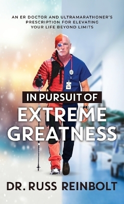 In Pursuit of Extreme Greatness - Dr Russ Reinbolt