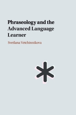 Phraseology and the Advanced Language Learner - Svetlana Vetchinnikova