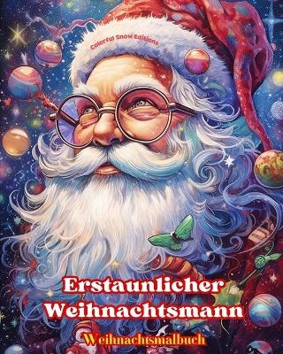 Erstaunlicher Weihnachtsmann - Weihnachtsmalbuch - Sch�ne Winter- und Weihnachtsmann-Illustrationen zum Genie�en - Colorful Snow Editions