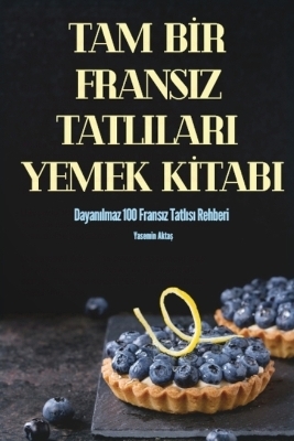 Tam Bİr Fransiz Tatlilari Yemek Kİtabi -  Yasemin Aktaş