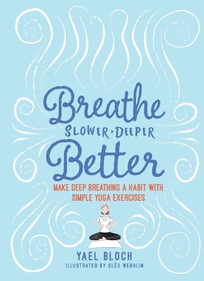 Breathe Slower, Deeper, Better - Yael Bloch