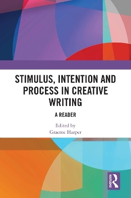Stimulus, Intention and Process in Creative Writing - 