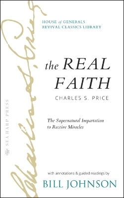 The Real Faith with Annotations and Guided Readings by Bill Johnson - Bill Johnson, Charles Price