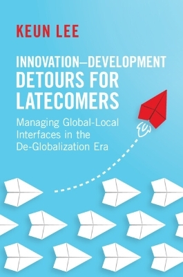 Innovation–Development Detours for Latecomers - Keun Lee