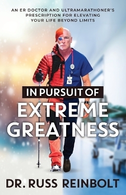 In Pursuit of Extreme Greatness - Dr Russ Reinbolt