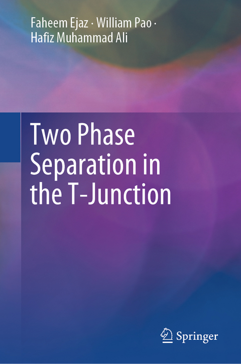 Two Phase Separation in the T-Junction - Faheem Ejaz, William Pao, Hafiz Muhammad Ali