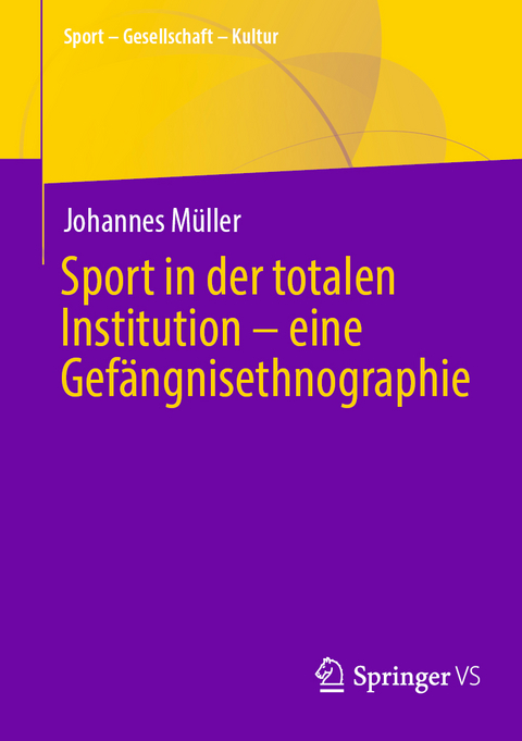 Sport in der totalen Institution – eine Gefängnisethnographie - Johannes Müller