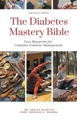 The Diabetes Mastery Bible - Dr Ankita Kashyap, Prof Krishna N Sharma