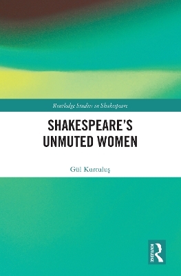 Shakespeare’s Unmuted Women - Gül Kurtuluş