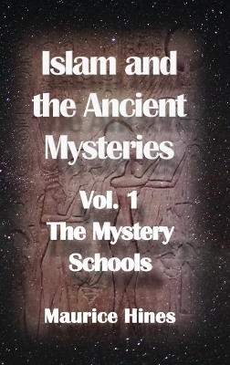 Islam and the Ancient Mysteries Vol. 1 - Maurice Hines