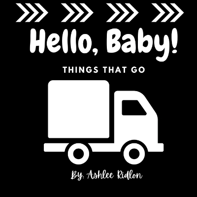 Hello Baby! Things That Go - Ashlee Ridlon