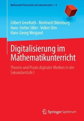 Digitalisierung im Mathematikunterricht - Gilbert Greefrath, Reinhard Oldenburg, Hans-Stefan Siller, Volker Ulm, Hans-Georg Weigand