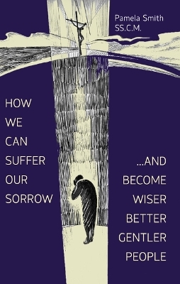 How We Can Suffer Our Sorrow - Pamela Smith