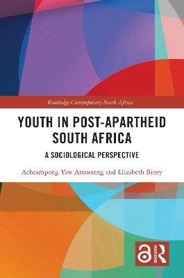 Youth in Post-Apartheid South Africa - Acheampong Yaw Amoateng, Elizabeth Biney