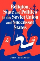 Religion, State and Politics in the Soviet Union and Successor States - Anderson, John