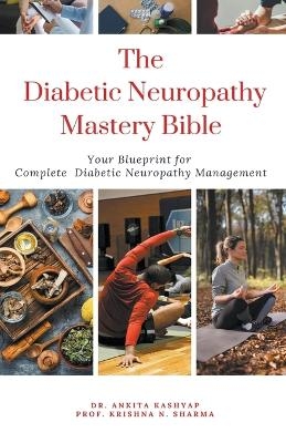 The Diabetic Neuropathy Mastery Bible - Dr Ankita Kashyap, Prof Krishna N Sharma