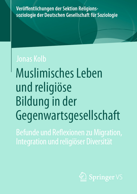 Muslimisches Leben und religiöse Bildung in der Gegenwartsgesellschaft - Jonas Kolb