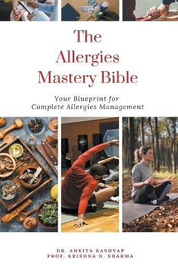 The Allergies Mastery Bible - Dr Ankita Kashyap, Prof Krishna N Sharma