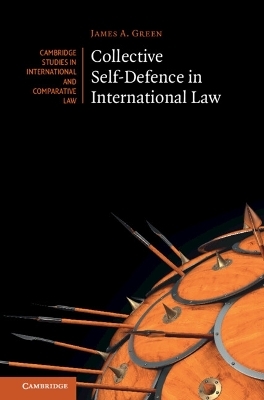 Collective Self-Defence in International Law - James A. Green