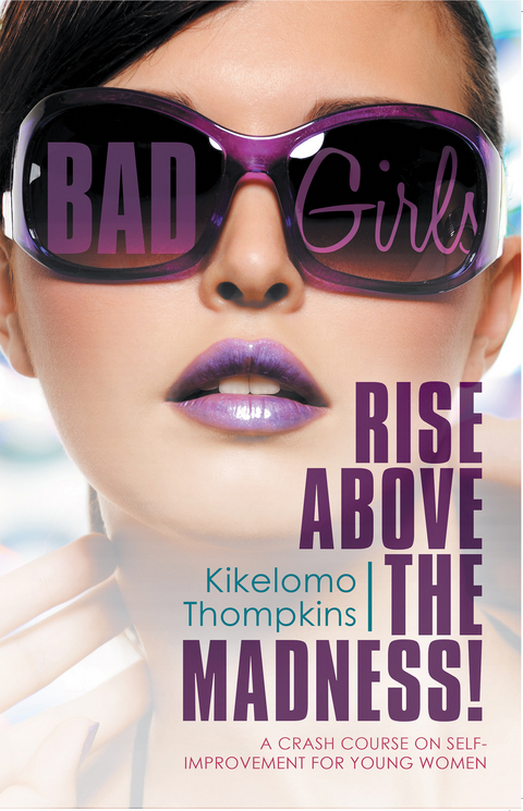 Bad Girls: Rise Above the Madness! -  Kikelomo Thompkins