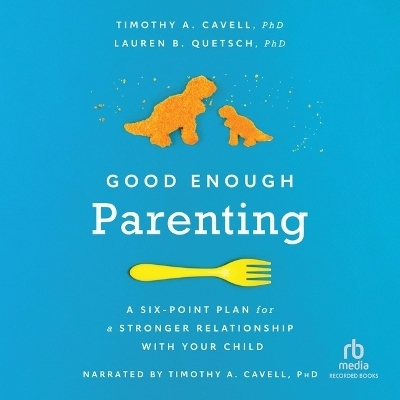 Good Enough Parenting - Dr Timothy A Cavell, Lauren B Quetsch