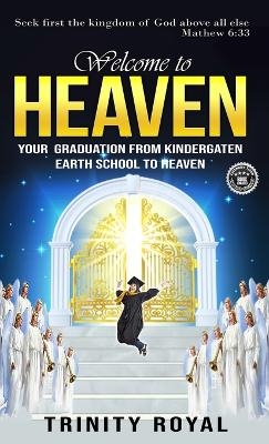 Welcome to Heaven. Your Graduation from Kindergarten Earth to Heaven. - Trinity Royal