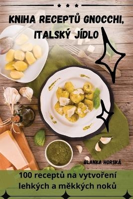 Kniha ReceptŮ Gnocchi, Italský Jídlo -  Blanka Horská