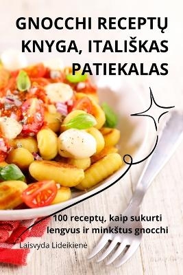 Gnocchi ReceptŲ Knyga, Italiskas Patiekalas -  Laisvyda Lideikiene