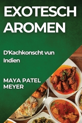 Exotesch Aromen - Maya Patel-Meyer