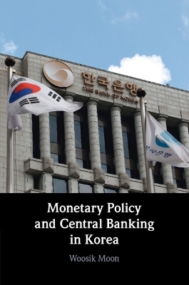 Monetary Policy and Central Banking in Korea - Woosik Moon