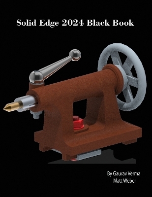 Solid Edge 2024 Black Book - Gaurav Verma, Matt Weber