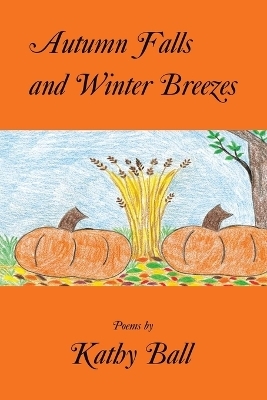 Autumn Falls and Winter Breezes - Kathy Ball