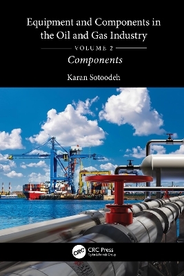 Equipment and Components in the Oil and Gas Industry Volume 2 - Karan Sotoodeh