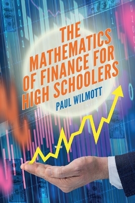 The Mathematics of Finance for High Schoolers - Paul Wilmott