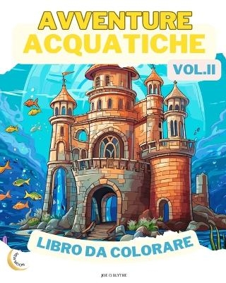 Avventure Acquatiche VOL. II LIBRO DA COLORARE - Joe O Blythe