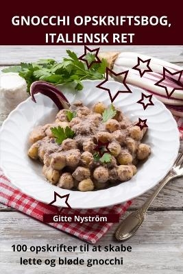 Gnocchi Opskriftsbog, Italiensk Ret -  Gitte Nyström