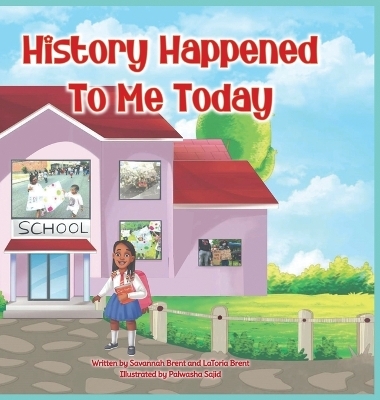 History Happened to Me Today - Savannah Brent, Latoria Brent